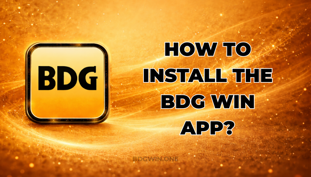 HOW TO INSTALL THE BDG WIN APP?