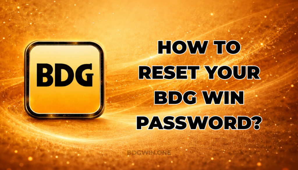 HOW TO RESET YOUR BDG WIN PSSWORD?
